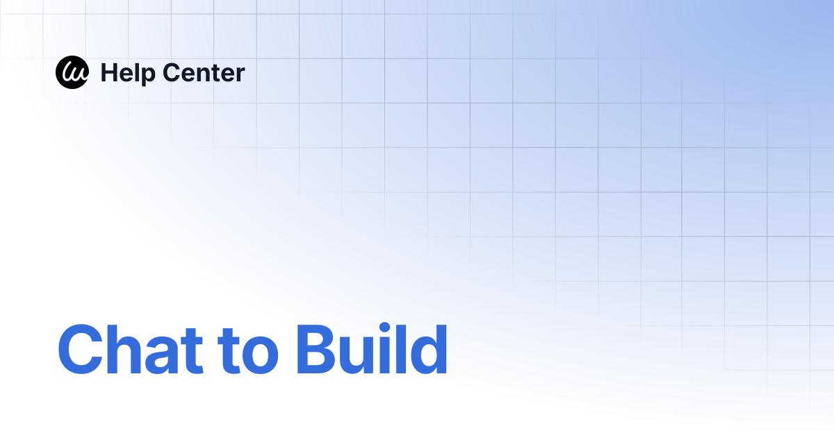 Chat to Build | Help Center